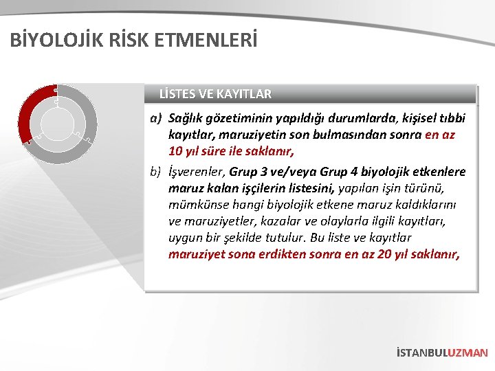 BİYOLOJİK RİSK ETMENLERİ LİSTES VE KAYITLAR a) Sağlık gözetiminin yapıldığı durumlarda, kişisel tıbbi kayıtlar,