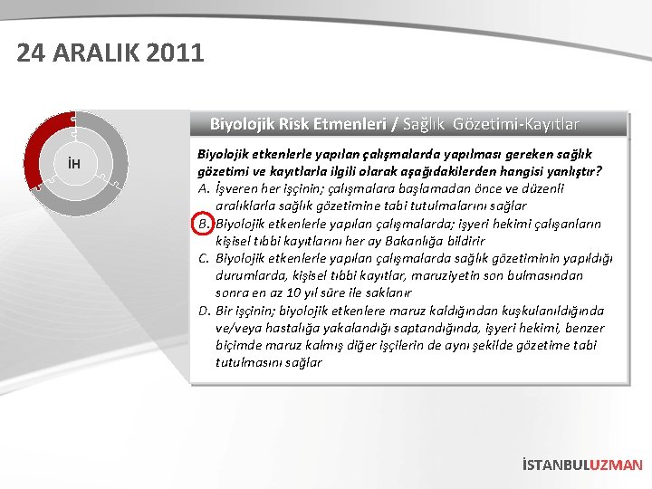 24 ARALIK 2011 Biyolojik Risk Etmenleri / Sağlık Gözetimi-Kayıtlar İH Biyolojik etkenlerle yapılan çalışmalarda