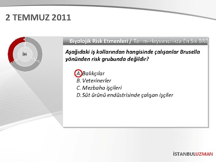 2 TEMMUZ 2011 Biyolojik Risk Etmenleri / Tarım-Hayvancılıkta En Sık BRE İH Aşağıdaki iş