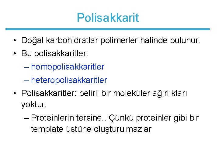 Polisakkarit • Doğal karbohidratlar polimerler halinde bulunur. • Bu polisakkaritler: – homopolisakkaritler – heteropolisakkaritler