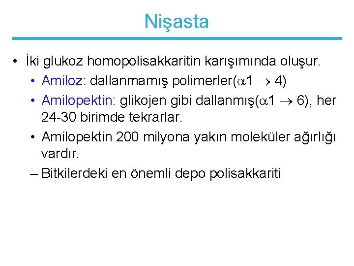 Nişasta • İki glukoz homopolisakkaritin karışımında oluşur. • Amiloz: dallanmamış polimerler( 1 4) •