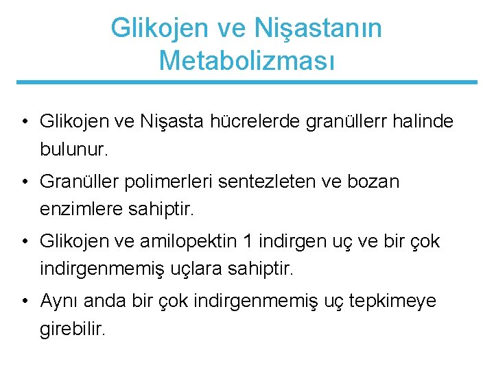 Glikojen ve Nişastanın Metabolizması • Glikojen ve Nişasta hücrelerde granüllerr halinde bulunur. • Granüller