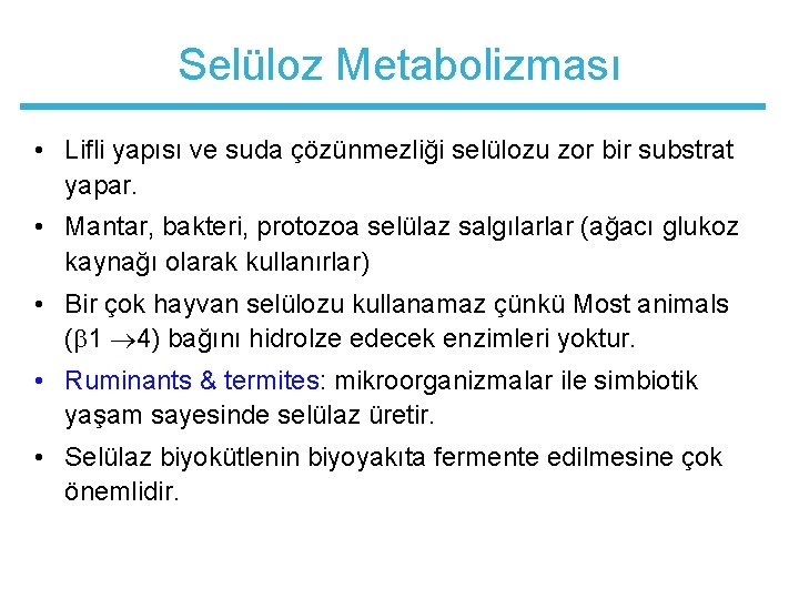 Selüloz Metabolizması • Lifli yapısı ve suda çözünmezliği selülozu zor bir substrat yapar. •
