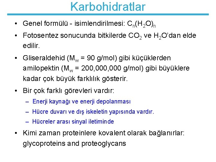 Karbohidratlar • Genel formülü - isimlendirilmesi: Cn(H 2 O)n • Fotosentez sonucunda bitkilerde CO