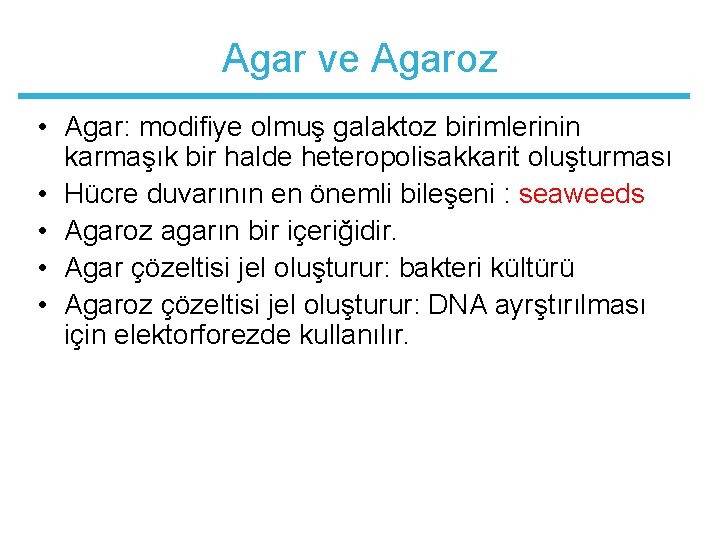 Agar ve Agaroz • Agar: modifiye olmuş galaktoz birimlerinin karmaşık bir halde heteropolisakkarit oluşturması