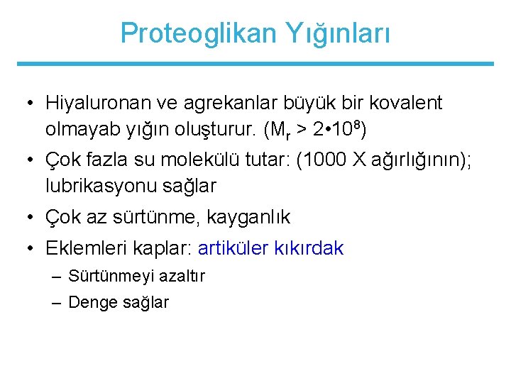 Proteoglikan Yığınları • Hiyaluronan ve agrekanlar büyük bir kovalent olmayab yığın oluşturur. (Mr >