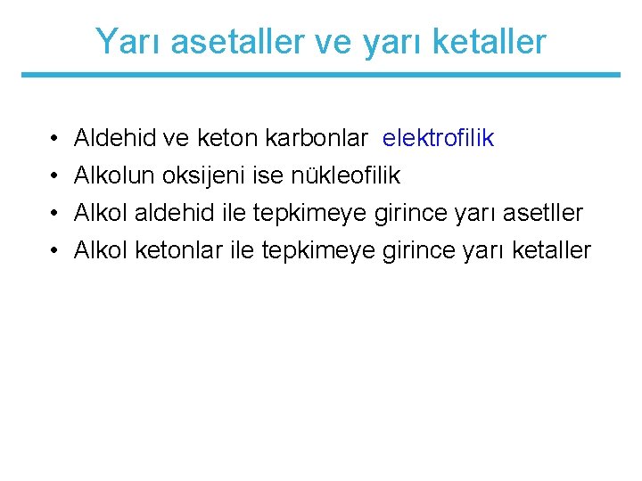 Yarı asetaller ve yarı ketaller • • Aldehid ve keton karbonlar elektrofilik Alkolun oksijeni