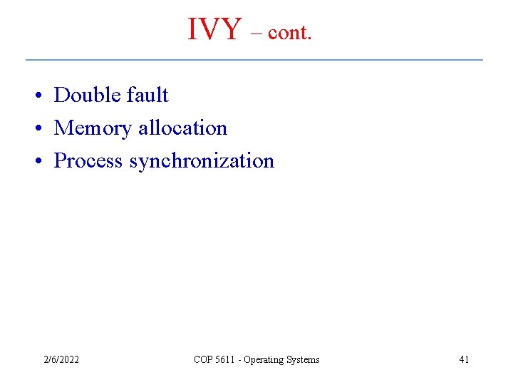IVY – cont. • Double fault • Memory allocation • Process synchronization 2/6/2022 COP IVY – cont. • Double fault • Memory allocation • Process synchronization 2/6/2022 COP