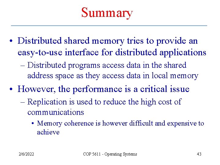 Summary • Distributed shared memory tries to provide an easy-to-use interface for distributed applications Summary • Distributed shared memory tries to provide an easy-to-use interface for distributed applications