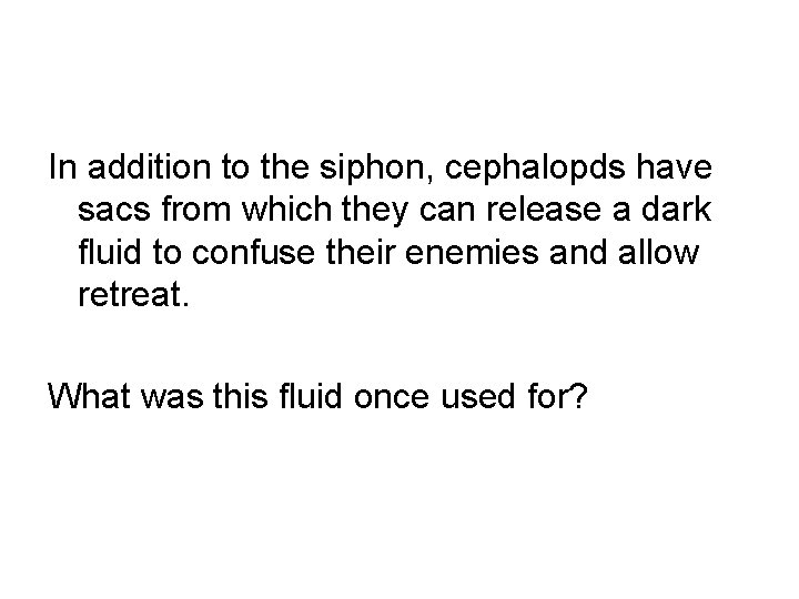 In addition to the siphon, cephalopds have sacs from which they can release a