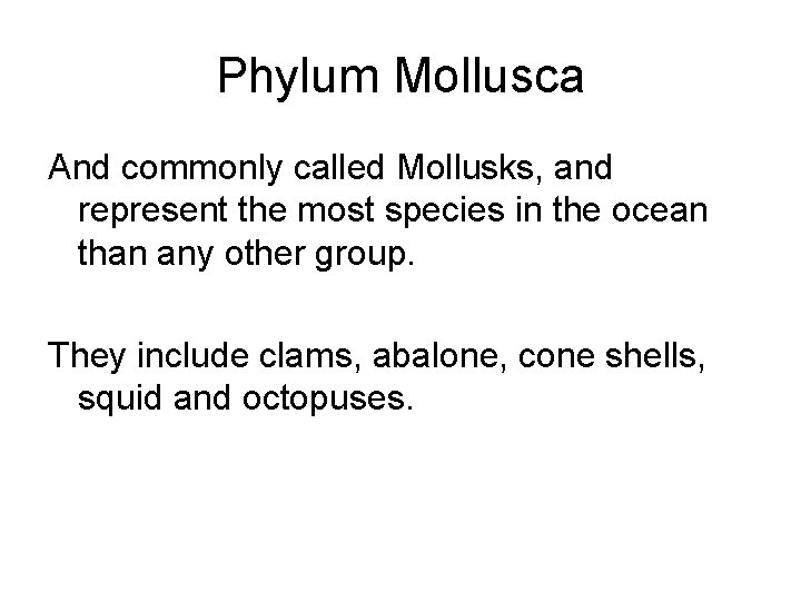 Phylum Mollusca And commonly called Mollusks, and represent the most species in the ocean