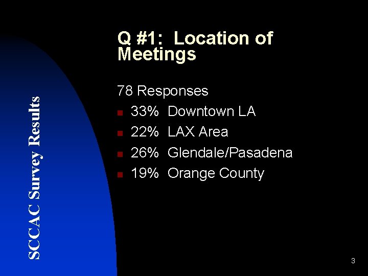 SCCAC Survey Results Q #1: Location of Meetings 78 Responses n 33% Downtown LA