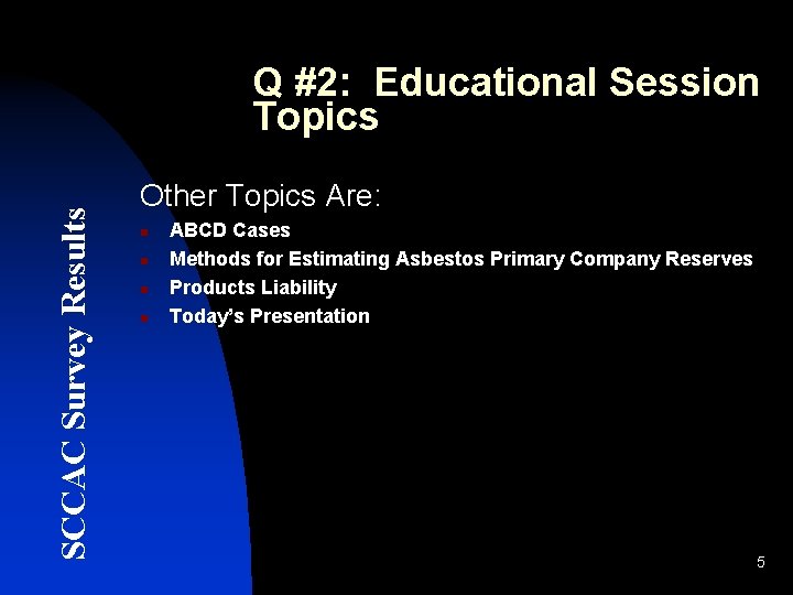 SCCAC Survey Results Q #2: Educational Session Topics Other Topics Are: n n ABCD