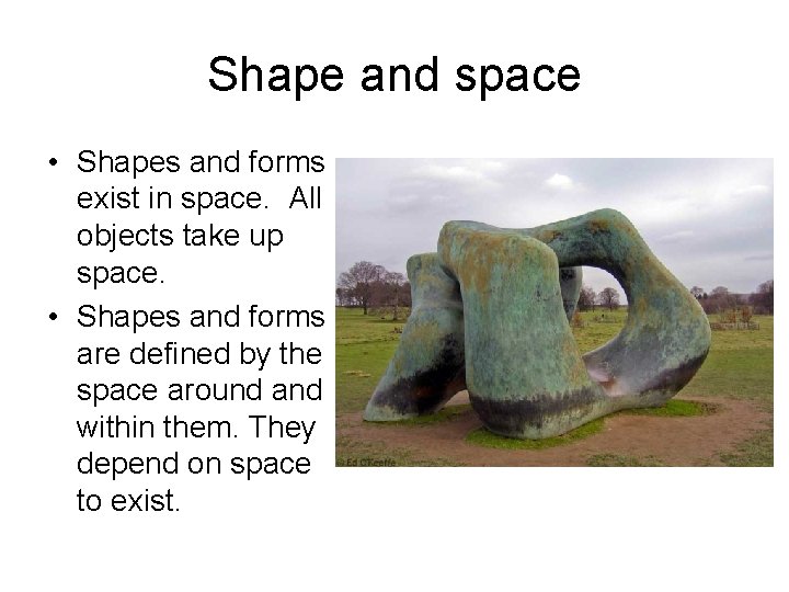 Shape and space • Shapes and forms exist in space. All objects take up Shape and space • Shapes and forms exist in space. All objects take up