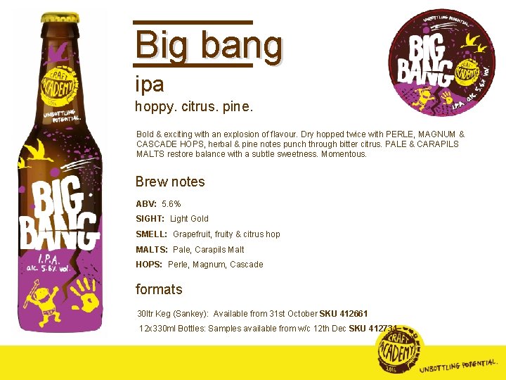 Big bang ipa hoppy. citrus. pine. Bold & exciting with an explosion of flavour.