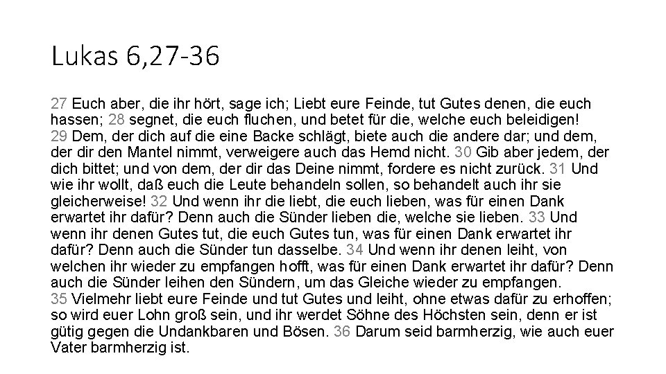 Lukas 6, 27 -36 27 Euch aber, die ihr hört, sage ich; Liebt eure