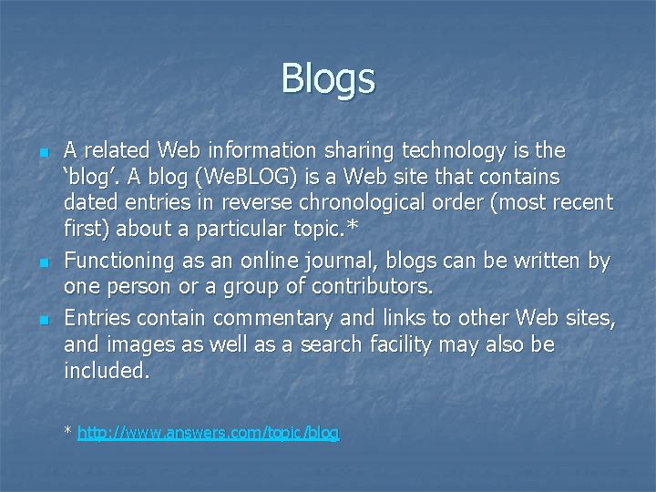 Blogs n n n A related Web information sharing technology is the ‘blog’. A