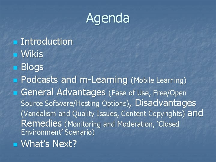 Agenda n n n Introduction Wikis Blogs Podcasts and m-Learning (Mobile Learning) General Advantages