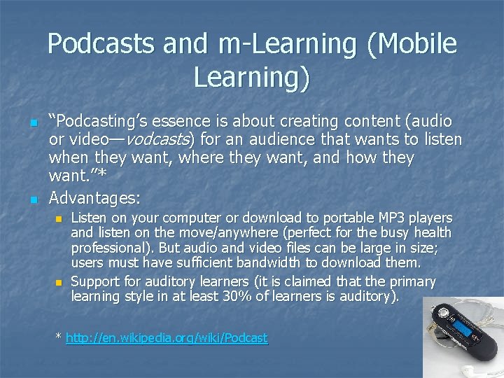 Podcasts and m-Learning (Mobile Learning) n n “Podcasting’s essence is about creating content (audio