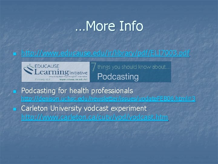 …More Info n http: //www. educause. edu/ir/library/pdf/ELI 7003. pdf n Podcasting for health professionals