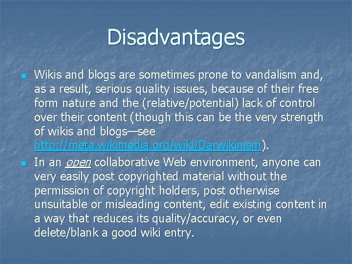 Disadvantages n n Wikis and blogs are sometimes prone to vandalism and, as a