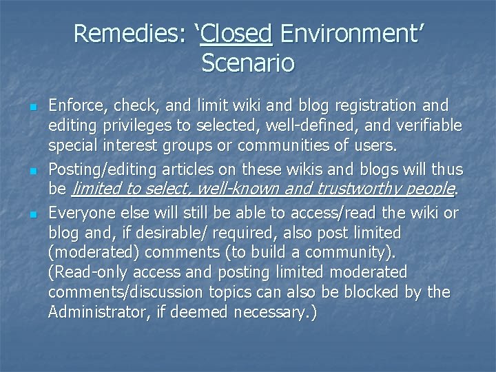 Remedies: ‘Closed Environment’ Scenario n n n Enforce, check, and limit wiki and blog