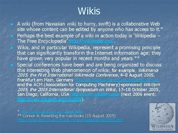 Wikis n n A wiki (from Hawaiian wiki, to hurry, swift) is a collaborative