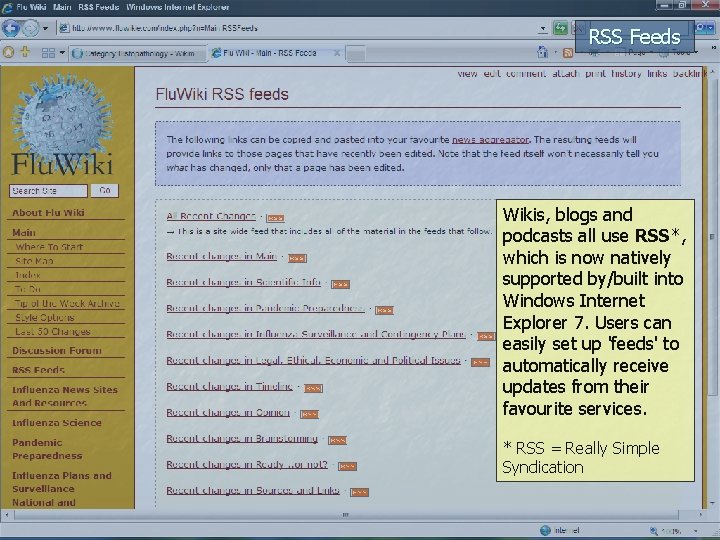 RSS Feeds Wikis, blogs and podcasts all use RSS*, which is now natively supported