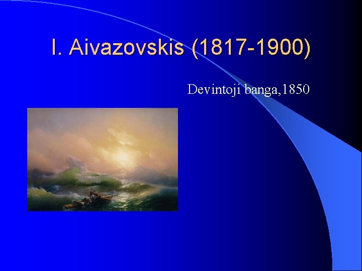 I. Aivazovskis (1817 -1900) Devintoji banga, 1850 