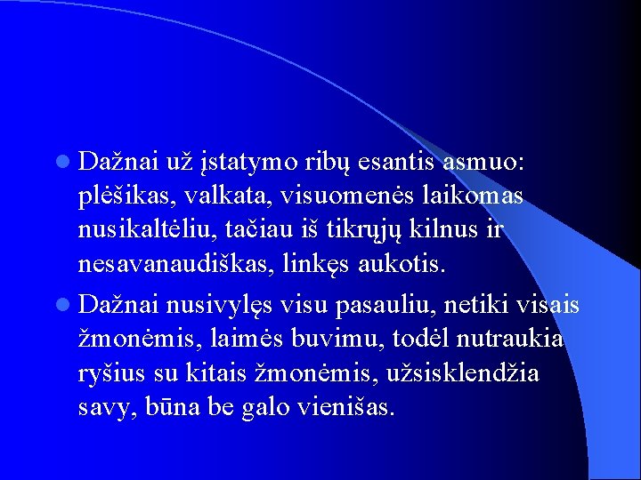 l Dažnai už įstatymo ribų esantis asmuo: plėšikas, valkata, visuomenės laikomas nusikaltėliu, tačiau iš