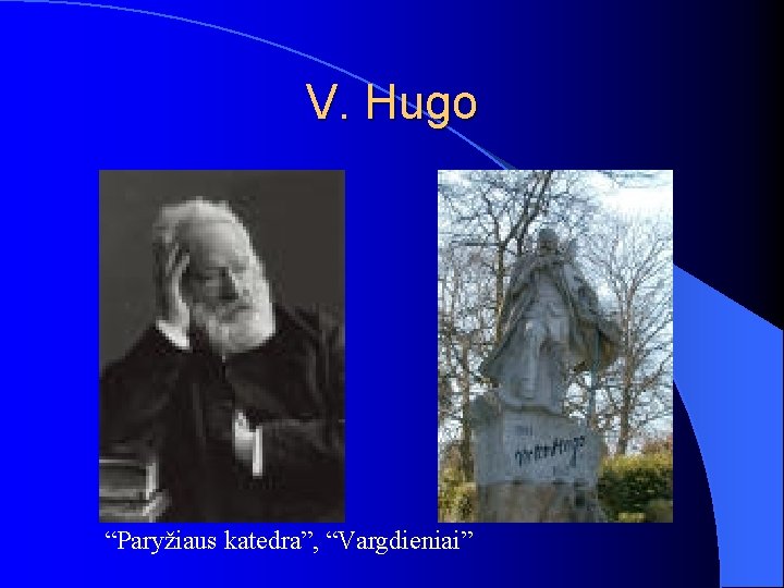 V. Hugo “Paryžiaus katedra”, “Vargdieniai” 