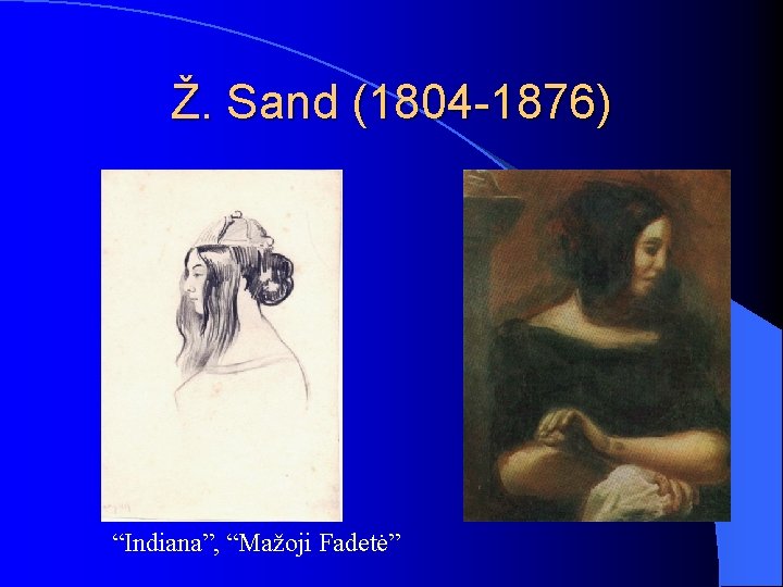 Ž. Sand (1804 -1876) l “Indiana”, “Mažoji Fadetė” 