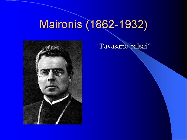 Maironis (1862 -1932) “Pavasario balsai” 