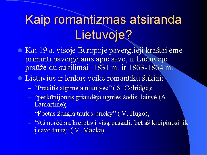 Kaip romantizmas atsiranda Lietuvoje? Kai 19 a. visoje Europoje pavergtieji kraštai ėmė priminti pavergėjams