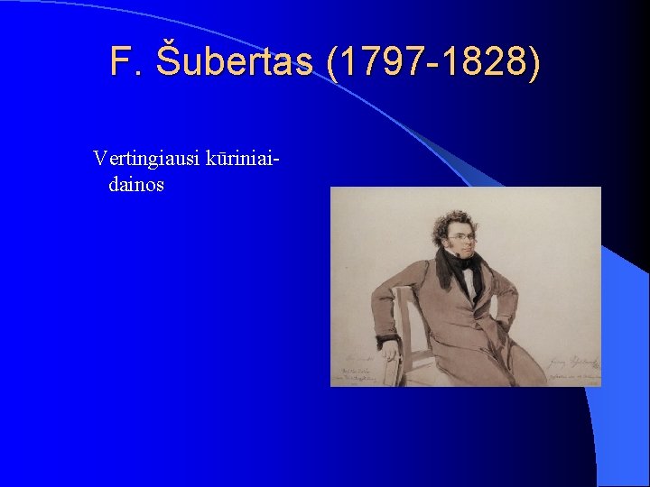 F. Šubertas (1797 -1828) Vertingiausi kūriniaidainos 