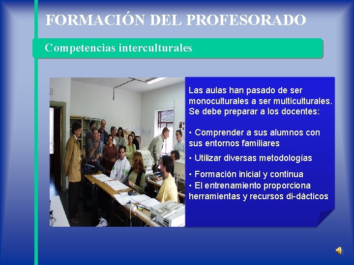 FORMACIÓN DEL PROFESORADO Competencias interculturales Las aulas han pasado de ser monoculturales a ser