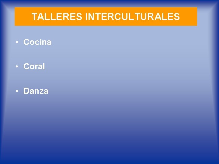 TALLERES INTERCULTURALES • Cocina • Coral • Danza 