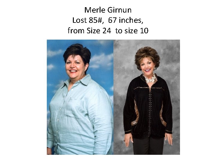 Merle Girnun Lost 85#, 67 inches, from Size 24 to size 10 