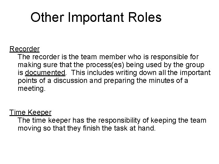 Other Important Roles Recorder The recorder is the team member who is responsible for