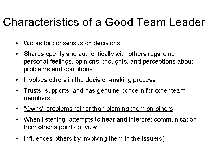 Characteristics of a Good Team Leader • Works for consensus on decisions • Shares
