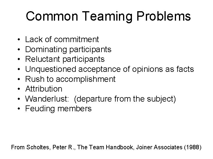 Common Teaming Problems • • Lack of commitment Dominating participants Reluctant participants Unquestioned acceptance