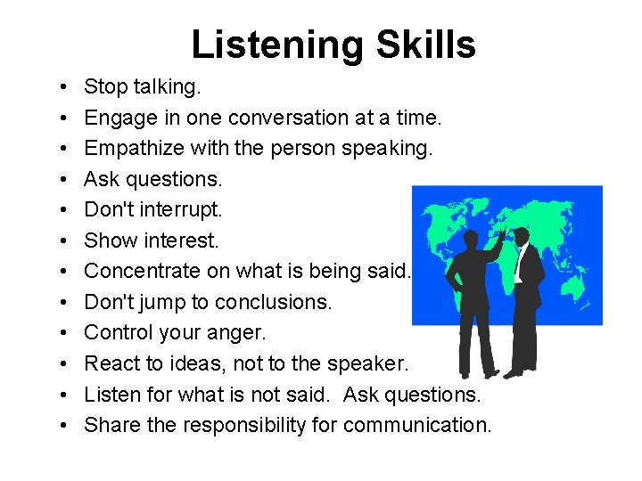 Listening Skills • • • Stop talking. Engage in one conversation at a time.
