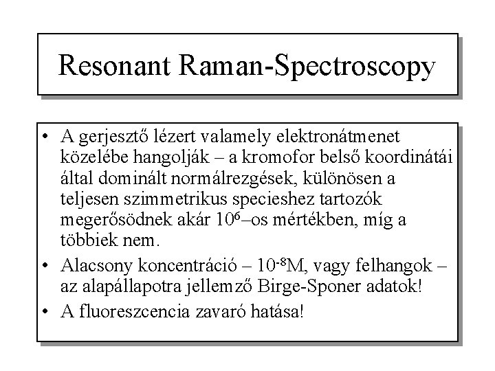 Resonant Raman-Spectroscopy • A gerjesztő lézert valamely elektronátmenet közelébe hangolják – a kromofor belső