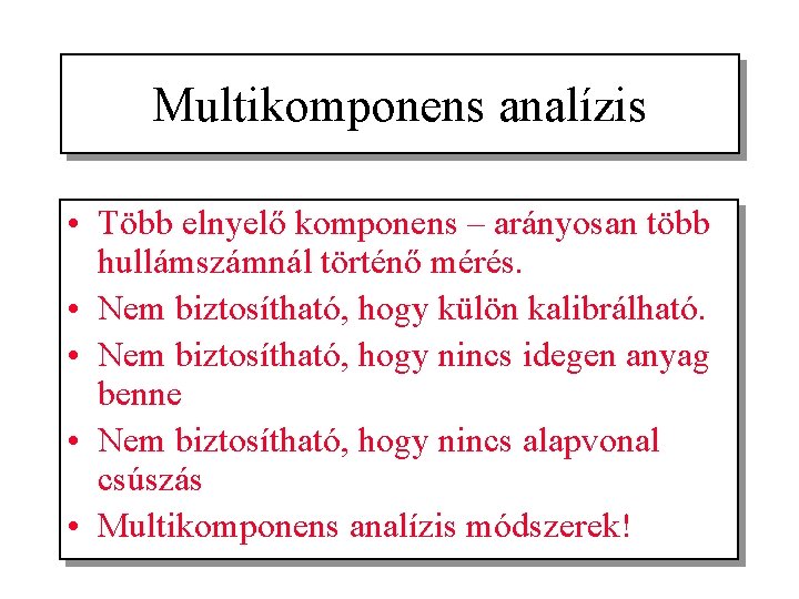 Multikomponens analízis • Több elnyelő komponens – arányosan több hullámszámnál történő mérés. • Nem