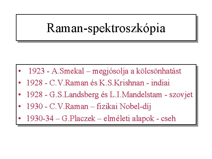 Raman-spektroszkópia • • • 1923 - A. Smekal – megjósolja a kölcsönhatást 1928 -