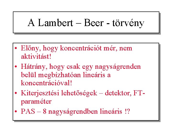 A Lambert – Beer - törvény • Előny, hogy koncentrációt mér, nem aktivitást! •