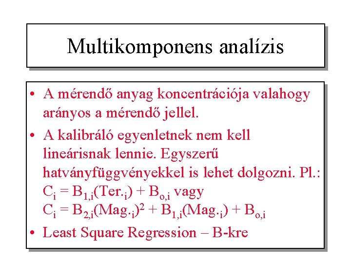 Multikomponens analízis • A mérendő anyag koncentrációja valahogy arányos a mérendő jellel. • A