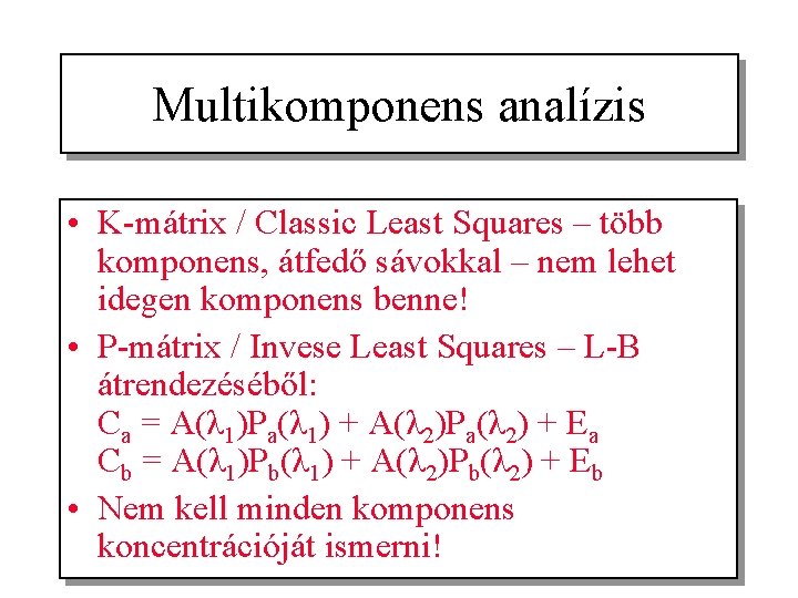 Multikomponens analízis • K-mátrix / Classic Least Squares – több komponens, átfedő sávokkal –
