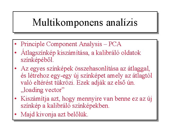 Multikomponens analízis • Principle Component Analysis – PCA • Átlagszínkép kiszámítása, a kalibráló oldatok