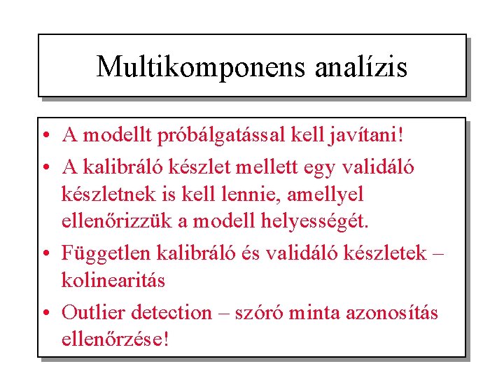 Multikomponens analízis • A modellt próbálgatással kell javítani! • A kalibráló készlet mellett egy
